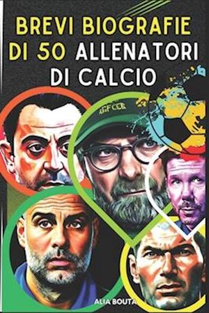 Brevi biografie di 50 Allenatori di calcio