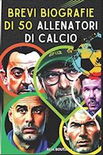 Brevi biografie di 50 Allenatori di calcio