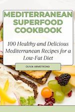 Mediterranean Superfood Cookbook: 100 Healthy and Delicious Mediterranean Recipes for a Low-Fat Diet 