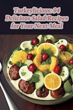 Turkeylicious: 94 Delicious Salad Recipes for Your Next Meal 