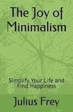 The Joy of Minimalism: Simplify Your Life and Find Happiness 
