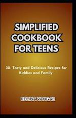 SIMPLIFIED COOKBOOK FOR TEENS: 30- Tasty and Delicious Recipes for Kiddies and Family 