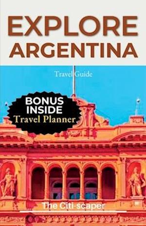 Explore Argentina: Unveiling the Wonders of the Land of Tango and Natural Marvels | Travel Guide