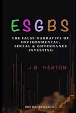 ESGBS: The False Narrative of Environmental, Social & Governance Investing 