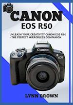 CANON EOS R50: Unleash Your Creativity Canon EOS R50 - The Perfect Mirrorless Companion 