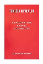 Tunisia Revealed: A Fascinating Travel Adventure 