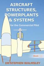 Aircraft Structures, Powerplants and Systems for the Commercial Pilot 