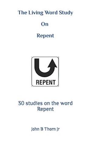 The Living Word Study: On Repent