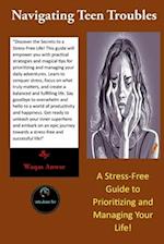 Navigating Teen Troubles: A Stress-Free Guide to Prioritizing and Managing Your Life! 