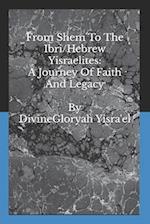 From Shem to the Ibri/Hebrew Yisraelites: A Journey of Faith and Legacy 