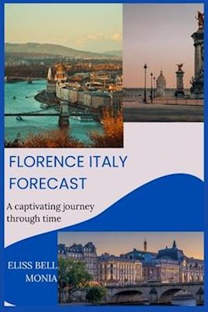 FLORENCE ITALY FORECAST : A captivating journey through time