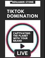 TikTok Domination: Captivating the Planet with Your Brand 
