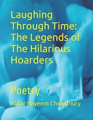 Laughing Through Time: The Legends of The Hilarious Hoarders: Poetry