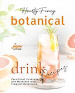 Hearty-Fancy Botanical Drink Recipes: Zero-Proof Cocktails and Mocktails With Fragrant Botanicals 