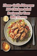 Flame-Grilled Dreams: 100 Chicken Salad Recipes for Your BBQ Heaven 