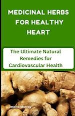 MEDICINAL HERBS FOR HEALTHY HEART: The Ultimate Natural Remedies for Cardiovascular Health 