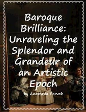 Baroque Brilliance: Unraveling the Splendor and Grandeur of an Artistic Epoch