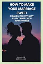 HOW TO MAKE YOUR MARRIAGE SWEET: COMMON INFECTIVE WAY TO STAY HAPPY WITH YOUR PARTINAR 