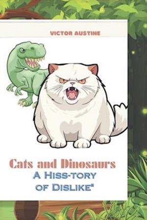 CAT AND DINOSAUR S: A HISS- TORY OF DISLIKE