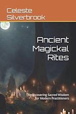 Ancient Magickal Rites: Rediscovering Sacred Wisdom for Modern Practitioners 