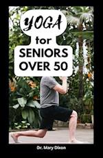YOGA FOR SENIORS OVER 50: Easy Stretching Exercises to Build Strength, Fitness and Flexibility 