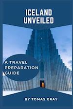 ICELAND UNVEILED : A TRAVEL PREPARATION GUIDE 