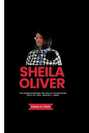 SHEILA OLIVER: The Woman Behind the Policy Revolution (July 14, 1952- August 1, 2023)