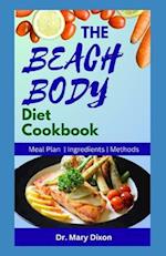 THE BEACH BODY DIET COOKBOOK: Delicious Recipes to Lose Weight and Stay Healthy 