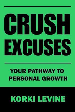 Crush Excuses: Your path to personal growth