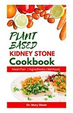 PLANT BASED KIDNEY STONE COOKBOOK: Learn How to Make Wholesome Renal Disease Prevention Recipes 