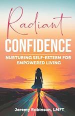 Radiant Confidence: Nurturing Self-Esteem for Empowered Living 