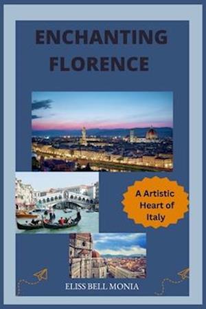 ENCHANTING FLORENCE : The Artistic Heart of Italy