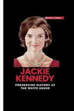 JACKIE KENNEDY: Preserving History at the White House 