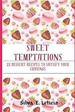 Sweet Temptations : 22 Dessert Recipes To Satisfy Your Cravings 