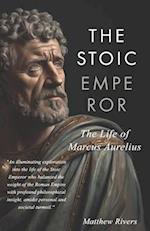 The Stoic Emperor: The Life of Marcus Aurelius 