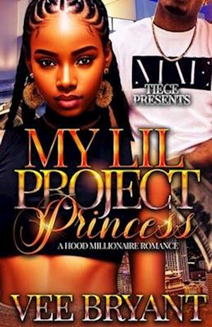 My Lil Project Princess : Standalone, A Hood Millionaire Romance