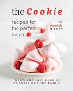 The Cookie Recipes for the Perfect Batch: Quick and Easy Cookies to Share with the Family 