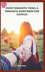 EVERY ROMANTIC THING: A ROMANTIC GUIDE BOOK FOR COUPLES 