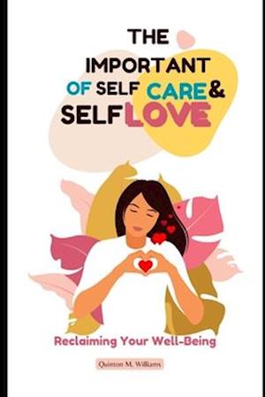 The Importance of Self-Care and Self-Love : Reclaiming Your Well-Being