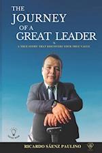 THE JOURNEY OF A GREAT LEADER: A TRUE STORY THAT DISCOVERSYOUR TRUE VALUE 