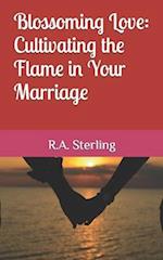 Blossoming Love: Cultivating the Flame in Your Marriage 