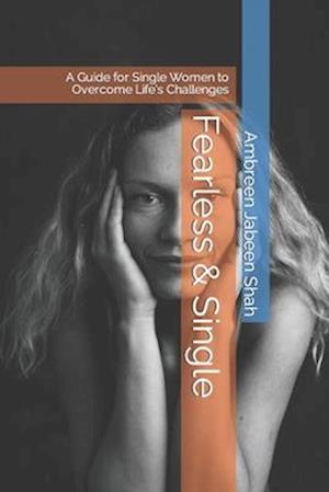 Fearless & Single: A Guide for Single Women to Overcome Life's Challenges