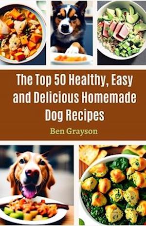 The Top 50 Healthy, Easy and Delicious Homemade Dog Recipes
