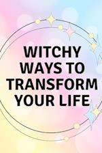 Witchy Ways to Transform Your Life 