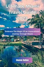 Ultimate Miami Travel Guide 2023: Embrace The Magic Of an Unparalleled Journey through Miami 