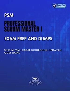 PSM Professional Scrum Master I Exam Prep and Dumps: SCRUM PSM I Exam Guidebook Updated questions