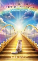 Healing The Grief Of Pet Loss: Whispers From The Rainbow Bridge 