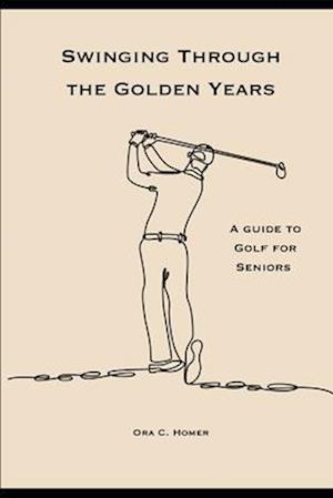 Swinging Through the Golden Years: A Guide to Golf for Seniors