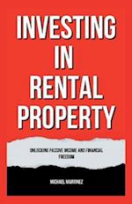 INVESTING IN RENTAL PROPERTY: Unlocking Passive Income and Financial Freedom 