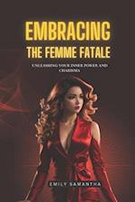 EMBRACING THE FEMME FATALE: UNLEASHING YOUR INNER POWER AND CHARISMA 